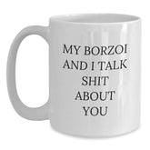 Borzoi Dog Funny White Coffee Mugs for Birthday Unique Gifts from Friends, Coworkers, or Family - 'My Borzoi And I Talk Shit About You' Quote Gifts for Him, Her, or Borzoi Dog Lover - Main